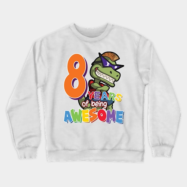 Cool & Awesome 8th Birthday Gift, T-Rex Dino Lovers, 8 Years Of Being Awesome, Gift For Kids Boys Crewneck Sweatshirt by Art Like Wow Designs